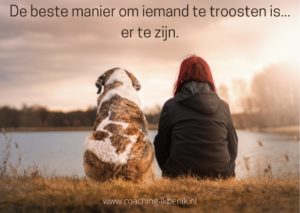 quote: de beste manier om iemand te helpen is er te zijn.